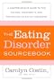 The Eating Disorders Sourcebook: A Comprehensive Guide to the Causes, Treatments, and Prevention of Eating Disorders (Sourcebooks)