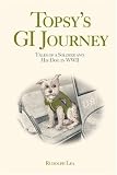Topsy's GI Journey: Tales of a Soldier and His Dog in WWII