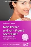Produkt-Bild: Mein K&ouml;rper und ich - Freund oder Feind?: Psychosomatische St&ouml;rungen verstehen