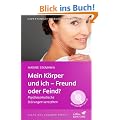Mein K�rper und ich - Freund oder Feind?: Psychosomatische St�rungen verstehen