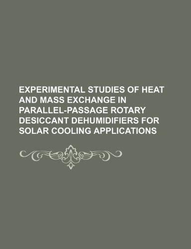 Experimental studies of heat and mass exchange in parallel-passage rotary desiccant dehumidifiers for solar cooling applications