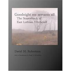 Goodnight My Servants All: The Sourcebook of East Lothian Witchcraft