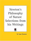 Newtons Philosophy of Nature Selections from his Writings