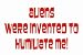 Aliens were invented to humiliate me Mug (Various Sizes & Colors Available)