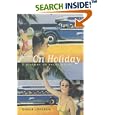 On Holiday: A History of Vacationing (California Studies in Critical Human Geography) by Orvar Löfgren