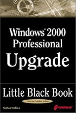 Windows 2000 Professional Upgrade Little Black Book: Hands-On Guide to Maximizing the New Features of Windows 2000 Professional