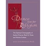 Dance Was Her Religion: The Spiritual Choreography of Isadora Duncan, Ruth St. Denis and Martha Graham book cover