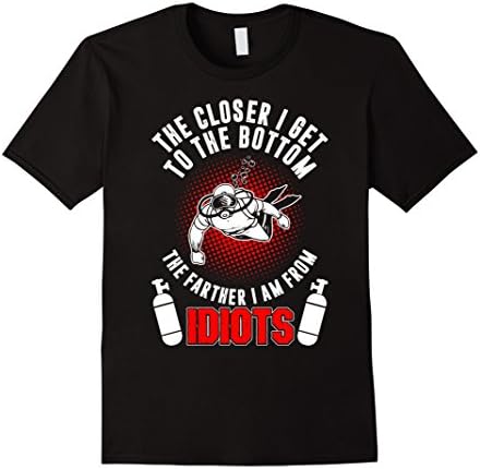 Men's The Closer I Get To Bottom Im From Idiot Scuba Diving TShirt 2XL Black