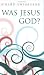 Was Jesus God?