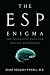 The ESP Enigma: The Scientific Case for Psychic Phenomena