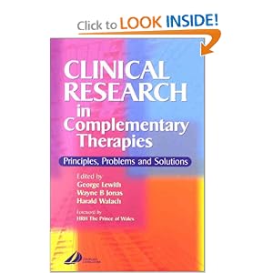 Clinical Research in Complementary Therapies: Principles, Problems and Solutions George Thomas Lewith MA  DM  FRCP  MRCGP, Wayne B. Jonas MD and Harald Walach Dip Psych  PhD
