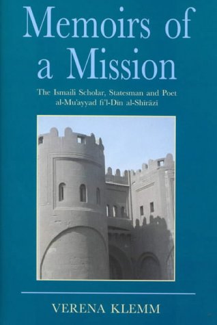 Memoirs of a Mission: The Ismaili Scholar, Statesman and Poet, al-Mu'yyad fi'l Din al-Shirazi (Ismaili Heritage)