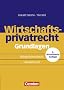 Erfolgreich im Beruf: Wirtschaftsprivatrecht Grundlagen: B�rgerliches Recht - Handelsrecht