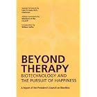 Click here to buy Beyond Therapy: Biotechnology and the Pursuit of Happiness by  President's Council on Bioethics.
