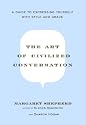 The Art of Civilized Conversation: A Guide to Expressing Yourself With Style and Grace