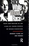 Black, White or Mixed Race?: Race and Racism in the Lives of Young People of Mixed Parentage