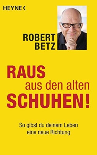 Raus aus den alten Schuhen!: So gibst du deinem Leben eine neue Richtung (German Edition)