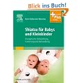 Shiatsu f�r Babys und Kleinkinder: Energetische Entwicklung, F�rderung und Behandlung - mit Zugang zum Elsevier-Portal