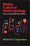 Doing Cultural Anthropology: Projects for Ethnographic Data Collection