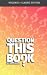 Book Question This Book - Volume 1 (Classic Edition)