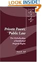 Private Power, Public Law: The Globalization of Intellectual Property Rights (Cambridge Studies in International Relations)