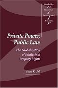 Private Power, Public Law: The Globalization of Intellectual Property Rights (Cambridge Studies in International Relations)