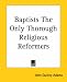 Book Baptists The Only Thorough Religious Reformers