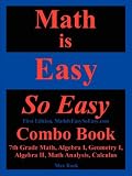 Math Is Easy So Easy, Combo Book: 7th Grade Math, Algebra I, Geometry I, Algebra II, Math Analysis, Calculus (Math Is Easy So Easy)