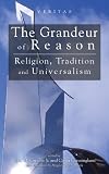 The grandeur of reason : religion, tradition and universalism