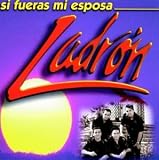 Ladron - Si Fueras Mi Esposa