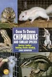 Guide to Owning Chipmunks and Similar Species: Housing, Feeding, Handling, Health, Breeding (Ww-515)