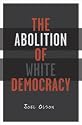 The Abolition Of White Democracy