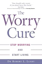 The Worry Cure: Stop Worrying and Start Living