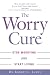 The Worry Cure: Stop Worrying and Start Living