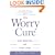 The Worry Cure: Stop Worrying and Start Living