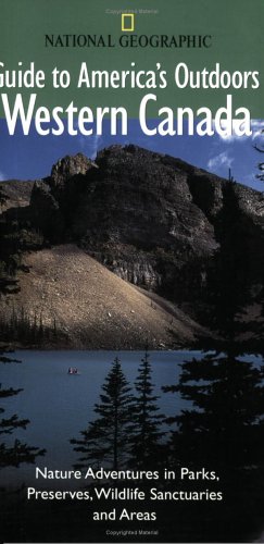 City Travel Guides Discounted  Books : National Geographic Guide to America's Outdoors: Western Canada (NG Guide to America's Outdoor) (NG Guide to America's Outdoor)