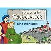 So war es im Mittelalter. Eine Werkstatt