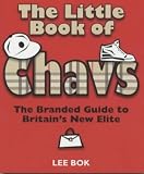 The Little Book of Chavs: The Branded Guide to Britains New Elite (Chavs Series): The Branded Guide to Britains New Elite