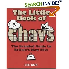 The Little Book of Chavs: The Branded Guide to Britain's New Elite (Chav's Series): The Branded Guide to Britain's New Elite