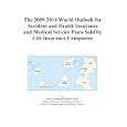 The 2009-2014 World Outlook for Accident and Health Insurance and Medical Service Plans Sold by Life Insurance Companies'