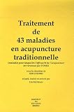 Traitement de 43 maladies en acupuncture traditionnelle : (maladies pour lesquelles l'efficacit� de l'acupuncture est reconnue par l'OMS)