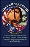 Reefer Warrior: How My Friends And I Found Adventure, Wealth, And Romance Smuggling Marijuana -- Until We All Went To Jail