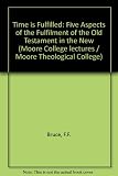 The time is fulfilled : five aspects of the fulfilment of the Old Testament in the New