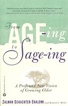 From Age-ing to Sage-ing: A Profound New Vision of Growing Older