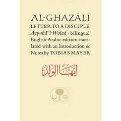 Al-Ghazali Letter to a Disciple: Ayyuha'l-Walad (Al-Ghazali)