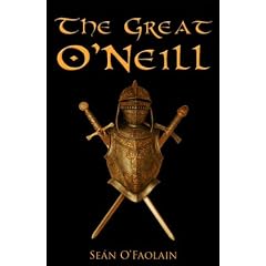 The Great O'Neill: Biography of Hugh O'Neill, Earl of Tyrone, 1550-1616