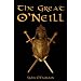 The Great O'Neill: Biography of Hugh O'Neill, Earl of Tyrone, 1550-1616