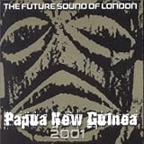 Review Future Sound Of London  / Papua New Guinea