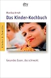 Das Kinder-Kochbuch: Gesundes Essen, das schmeckt - Monika Arndt
