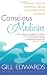 Conscious Medicine: Creating Health and Well-Being in a Conscious Universe